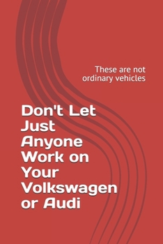 Paperback Don't Let Just Anyone Work on Your Volkswagen or Audi: These are not ordinary vehicles Book