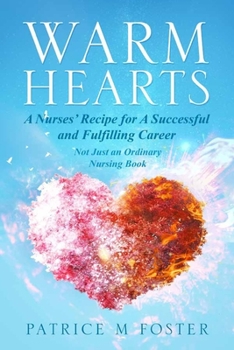 Paperback Warm Hearts: A Nurses' Recipe for A successful and fulfilling Career Not Just an Ordinary Nursing Book