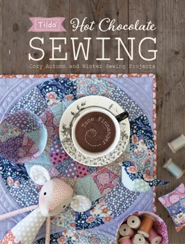 Paperback Tilda Hot Chocolate Sewing: Cozy Autumn and Winter Sewing Projects Book
