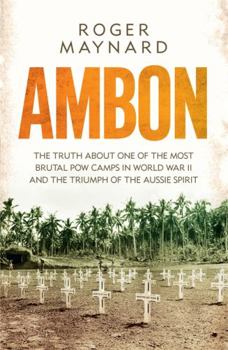 Paperback Ambon: The truth about one of the most brutal POW camps in World War II and the triumph of the Aussie spirit (Hachette Military Collection) Book