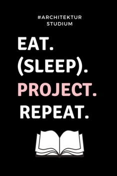 #ARCHITEKTURSTUDIUM EAT. (SLEEP). PROJECT. REPEAT.: A5 Studienplaner für Architekten | Geschenkidee für Studenten | Semesterplaner | Abitur | Studium ... Spruch | Studentenbuch (German Edition)