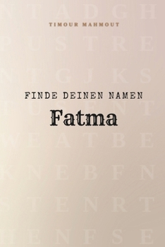 Finde Deinen Namen Fatma: Ein Rätselbuch der besonderen Art - dein Name ist der Schlüssel (German Edition)