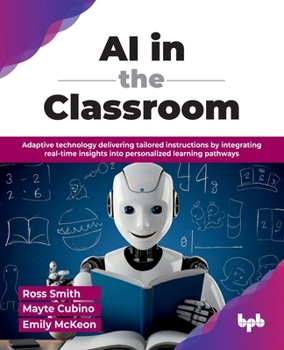 Paperback AI in the Classroom: Adaptive technology delivering tailored instructions by integrating real-time insights into personalized learning pathways (Engli Book