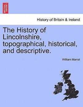 Paperback The History of Lincolnshire, Topographical, Historical, and Descriptive. Book