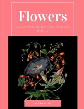 Flowers Coloring Book for Adults Vol. 2: 115 Designs- Stress relief, relaxation, concentration, creativity, and entertainment