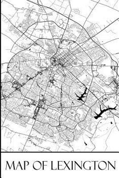 Map of Lexington: Lexington Map Travel Vacation Journal, Diary, Booklet, Notebook 6 x 9 With 100 Lined Paper Pages (Kentucky Travel & Tourism Guide Accessories) (Volume 1)