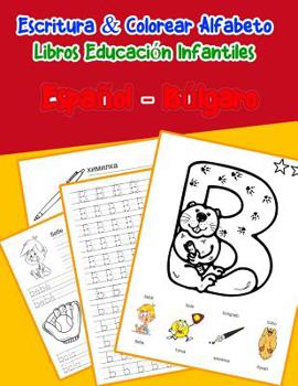 Espa�ol - B�lgaro: Escritura & Colorear Alfabeto Libros Educaci�n Infantiles: Spanish Bulgarian Practicar alfabeto ABC letras con dibujos animados im�genes para a1 a2 b1 b2 c1 c2 ni�os