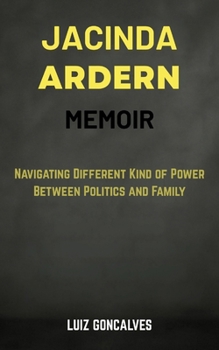 Paperback JACINDA ARDERN MEMOIR: Navigating Different Kind of Power between Politics and Family Book