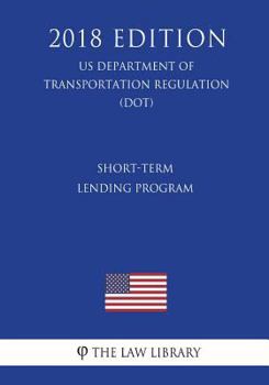 Paperback Short-Term Lending Program (US Department of Transportation Regulation) (DOT) (2018 Edition) Book