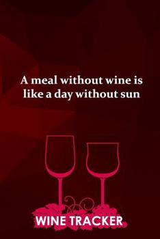 Paperback Wine Tracker: A Meal Without Wine Is Like A Day Without Sun Book