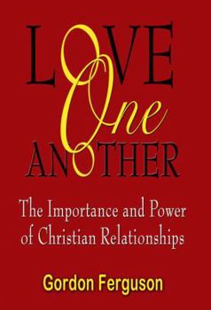 LOVE ONE ANOTHER THE VITALITY AND POWER OF CHRISTIAN RELATIONSHIP