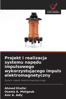 Projekt i realizacja systemu napedu impulsowego wykorzystujacego impuls elektromagnetyczny (Polish Edition)
