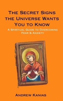 Paperback The Secret Signs the Universe Wants You to Know: A Spiritual Guide to Overcoming Fear & Anxiety Book