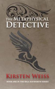 The Metaphysical Detective - Book #1 of the Riga Hayworth