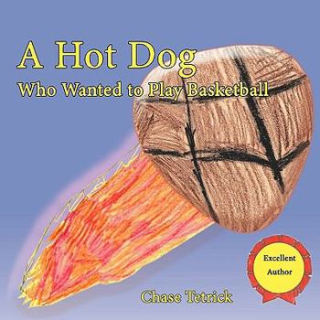 Paperback A Hot Dog Who Wanted to Play Basketball Book