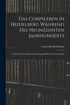 Paperback Das Corpsleben in Heidelberg Während Des Neunzehnten Jahrhunderts: Festschrift Zum Fünfhundertjährigen Jubiläum Der Universität [German] Book