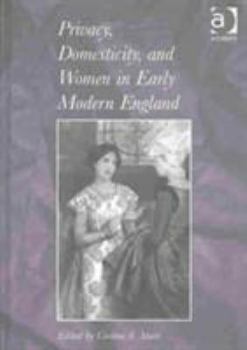 Hardcover Privacy, Domesticity, and Women in Early Modern England Book