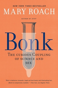 Bonk: The Curious Coupling of Science and Sex - Book  of the Mary Roach's Curiosities