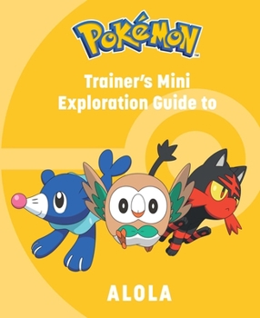 Hardcover Pokémon: Trainer's Mini Exploration Guide to Alola Book
