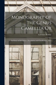Paperback Monography of the Genus Camellia Or: An Essay on Its Culture, Description and Classification, Illust Book
