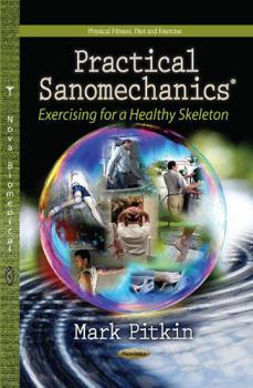 Paperback Practical Sanomechanics: Exercising for a Healthy Skeleton (Physical Fitness, Diet and Exercise: Physiology - Laboratory and Clinical Research) Book