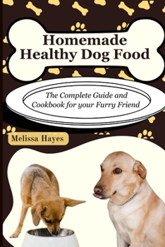 Paperback Homemade Healthy Dog Food: The Complete Guide and Cookbook for your Furry Friend Book