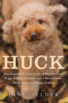 Hardcover Huck: The Remarkable True Story of How One Lost Puppy Taught a Family--And a Whole Town--About Hope and Happy Endings Book