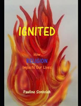 Paperback Ignited: How Religion Impacts Our Lives. Book