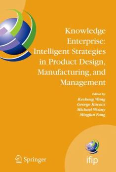 Knowledge Enterprise: Intelligent Strategies in Product Design, Manufacturing, and Management: Proceedings of PROLAMAT 2006, IFIP TC5, International Conference, ... Federation for Information Processi