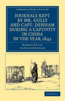 Paperback Journals Kept by Mr. Gully and Capt. Denham During a Captivity in China in the Year 1842 Book