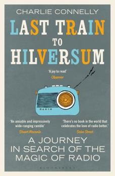 Paperback Last Train to Hilversum: A journey in search of the magic of radio Book
