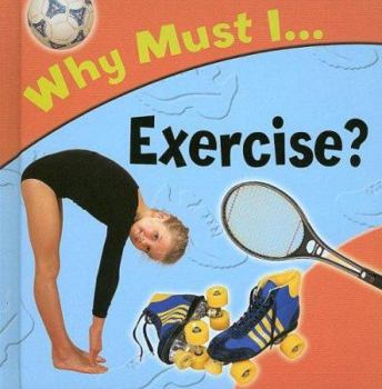 Library Binding Why Must I... Exercise? Book