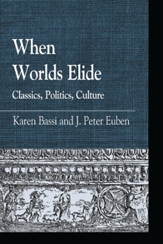 Paperback When Worlds Elide: Classics, Politics, Culture Book