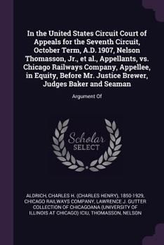 Paperback In the United States Circuit Court of Appeals for the Seventh Circuit, October Term, A.D. 1907, Nelson Thomasson, Jr., et al., Appellants, vs. Chicago Book