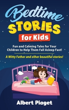 Hardcover Bedtime Stories for Kids: Fun and Calming Tales for Your Children to Help Them Fall Asleep Fast! A Witty Father and other beautiful stories! Book