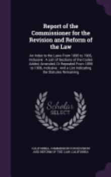 Report of the Commissioner for the Revision and Reform of the Law: An Index to the Laws from 1895 to 1906, Inclusive: A List of Sections of the Codes Added, Amended, or Repealed from 1895 to 1906, Inc