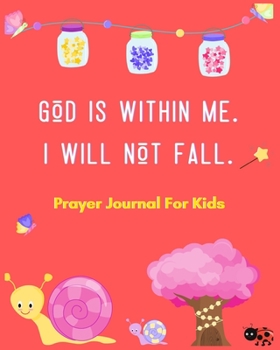 Paperback Prayer Journal for Kids: God Is Within Me. I Will Not Fall. - Kids Prayer Journal - 120 Pages - 8x10" Book