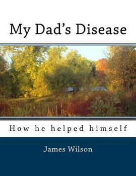 Paperback My Dad's Disease: How he helped himself Book