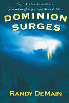 Paperback Dominion Surges: Prayers, Proclamations, and Decrees for Breakthrough in Your Life, Cities, and Nations Book