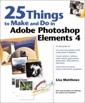 Paperback 25 Things to Make and Do in Adobe Photoshop Elements 4 Book