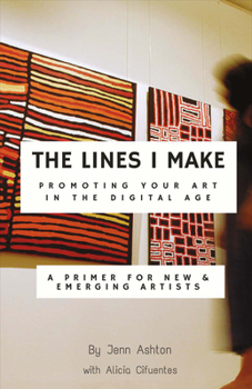 Paperback The Lines I Make: Promoting Your Art in the Digital Age: A Primer for New and Emerging Artists Volume 1 Book