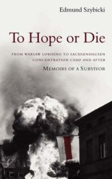 Paperback To Hope or Die - From Warsaw Uprising to Sachsenhausen Concentration Camp and After: Memoirs of a Survivor Book