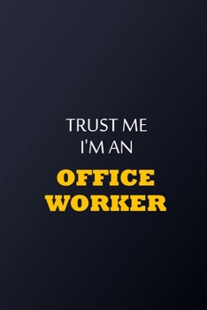 Trust Me I'm An office worker Notebook -  Funny office worker Gift: Lined Notebook / Journal Gift, 100 Pages, 6x9, Soft Cover, Matte Finish