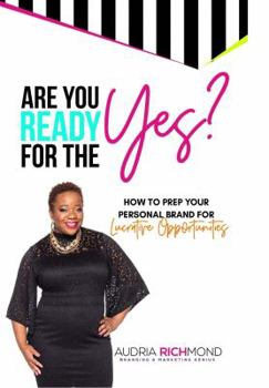 Hardcover Are You Ready for the Yes?: How to Prep Your Personal Brand for Lucrative Opportunities Book