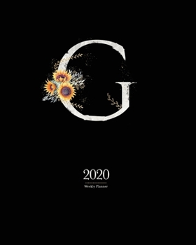2020 Weekly Planner: 8x10 Agenda With "G" Watercolor Sunflower Monogram on Black