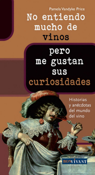 Paperback No Entiendo Mucho de Vinos . . . Pero Me Gustan Sus Curiosidades: Historias Y Anécdotas del Mundo del Vino [Spanish] Book