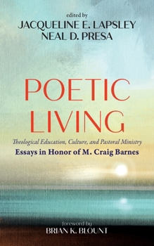Hardcover Poetic Living: Theological Education, Culture, and Pastoral Ministry: Essays in Honor of M. Craig Barnes Book