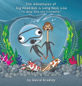 Hardcover The Adventures of Big Head Bob and Long Neck Lisa - A Deep Dive into Friendship Book