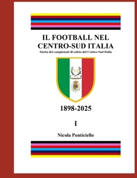 Il Football nel Centro-Sud Italia: Storia dei campionati di calcio del Centro-Sud Italia (Italian Edition)