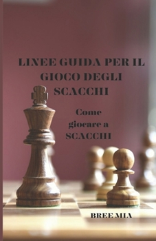 LINEE GUIDA PER IL GIOCO DEGLI SCACCHI: Come giocare a SCACCHI